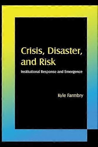 Crisis Disaster and Risk: Institutional Response and Emergence