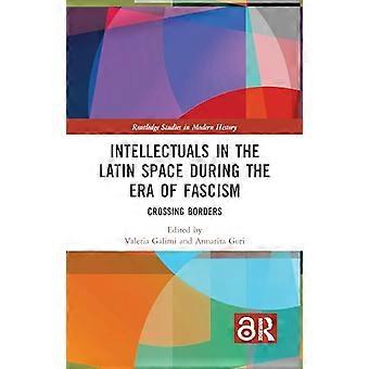 Intellectuals in the Latin Space during the Era of Fascism Crossing Borders