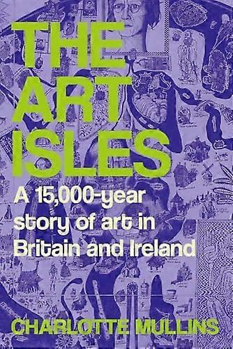 The Art Isles: A 15 000 Year Story of Art in Britain and Ireland