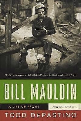 Bill Mauldin A Life Up Front