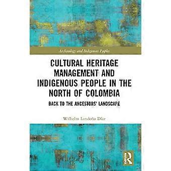 Kulturerbemanagement und indigene Völker im Norden Kolumbiens: Zurück zur Landschaft der Vorfahren (Archäologie und indigene Völker)
