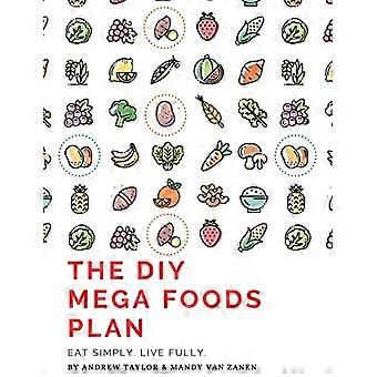 Het doe-het-zelf Mega Foods-plan: eet eenvoudig. Leef voluit.