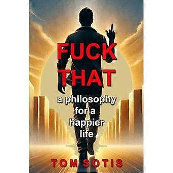 F*ck That : une philosophie pour une vie plus heureuse