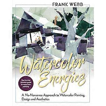 Aquarellenergien: Ein sachlicher Ansatz für Aquarellmalerei, Design und Ästhetik