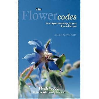 Die Blumen-Codes: Pflanzengeist-Lehren, damit deine Seele aufblühen kann. Buch 1: Heilige Geburt (Flower Codes The)