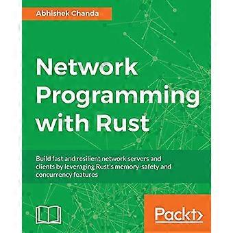 Programmation réseau avec Rust : créez des serveurs et des clients réseau rapides et résilients en exploitant les fonctionnalités de sécurité de la mémoire et de concurrence de Rust
