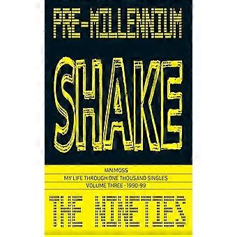 PRE-MILLENNIUM SHAKE: Mein Leben durch tausend Singles: Band Drei - 1990-99