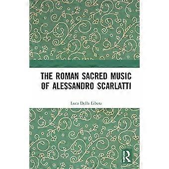 The Roman Sacred Music Of Alessandro Scarlatti - Luca Della Libera