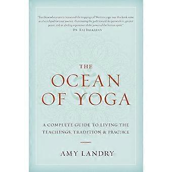 The Ocean of Yoga A Complete Guide to Living the Teachings Tradition and Practice