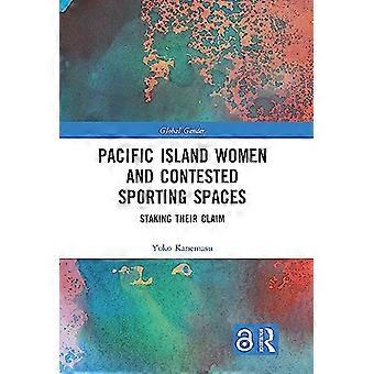 Pacific Island Women and Contested Sporting Spaces Staking Their Claim