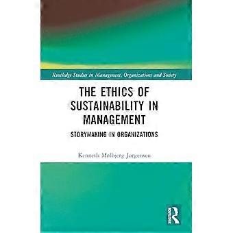 The Ethics of Sustainability in Management Storymaking in Organizations