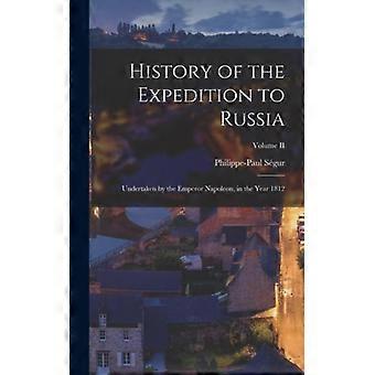 History Of The Expedition To Russia Undertaken By The Emperor Napoleon In The - Philippe-Paul Sgur - Hardcover - English Book - History