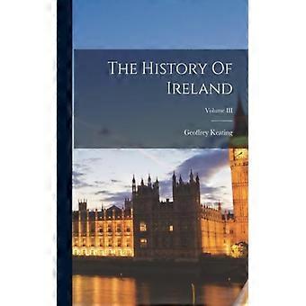 The History Of Ireland Volume Iii - Geoffrey Keating - Paperback - English Book - History