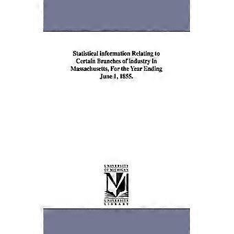 Statistical Information Relating To Certain Branches Of Industry In Massachusett - Massachusetts. Office of the Secretary o - Paperback - English Book