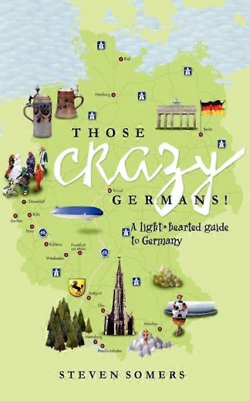 Those Crazy Germans A Lighthearted Guide To Germany