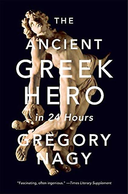 The Ancient Greek Hero In 24 Hours by Gregory Nagy Paperback