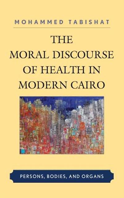 The Moral Discourse Of Health In Modern Cairo by Mohammed Tabishat Paperback Book