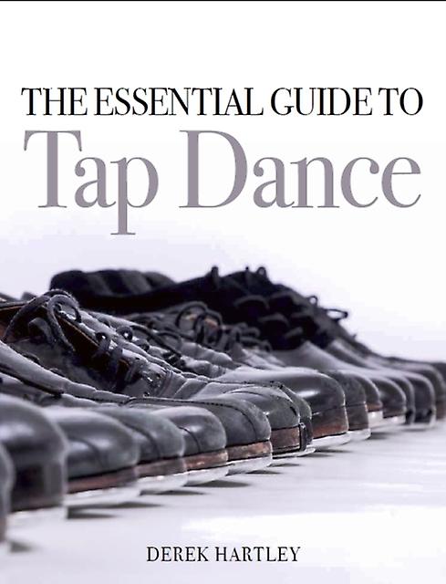The Essential Guide To Tap Dance by Derek Hartley Paperback Book