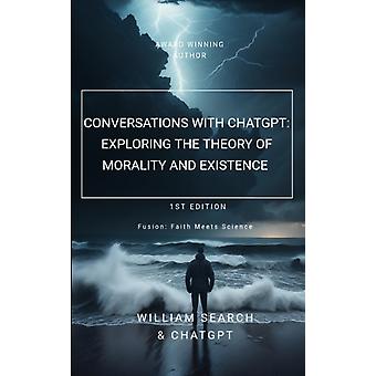 Conversas com Chatgpt Explorando a Teoria da Moralidade e da Existência - William Search