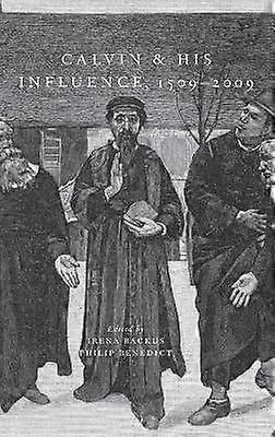 Calvin and His Influence 1509-2009