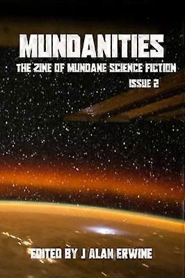 Mundanities Issue 2 The Zine of Mundane Science Fiction