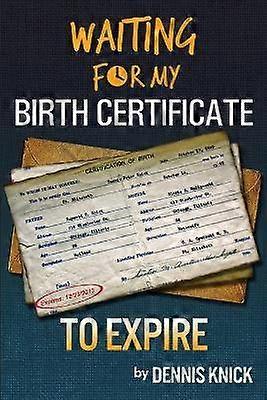 Waiting For My Birth Certificate to Expire