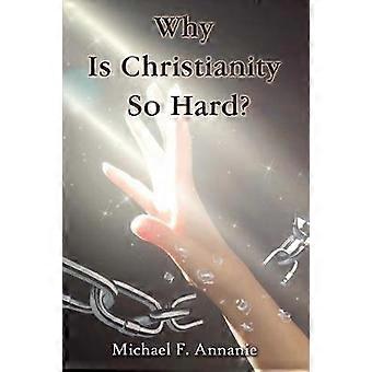 Why Is Christianity So Hard?