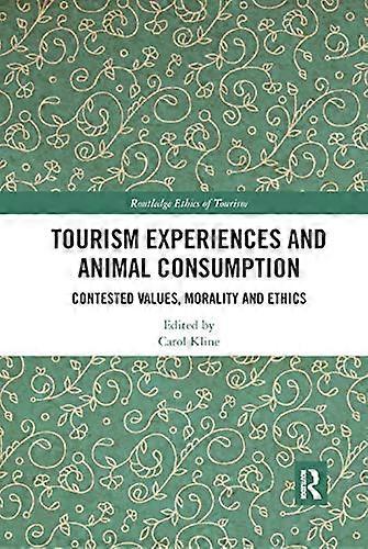 Tourism Experiences and Animal Consumption: Contested Values Morality and Ethics