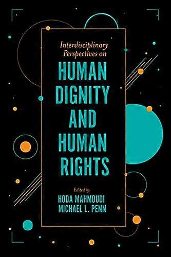 Interdisciplinary Perspectives on Human Dignity and Human Rights