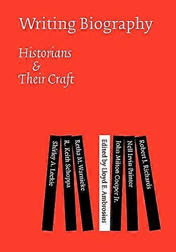 Writing Biography: Historians and Their Craft