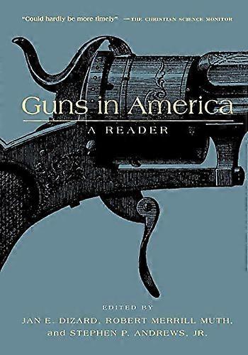 Guns in America: A Historical Reader: A Reader