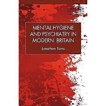 Psychische Hygiene und Psychiatrie im modernen Großbritannien: 2013 (Wissenschaft, Technologie und Medizin in der modernen Geschichte)