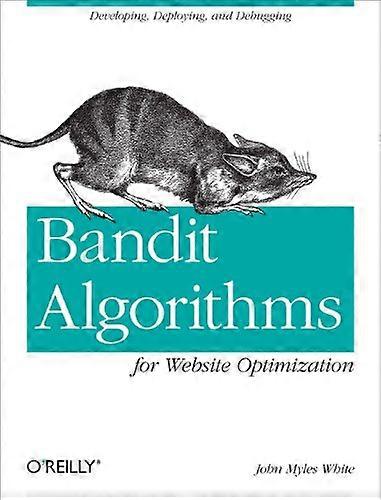 Bandit Algorithms for Website Optimization