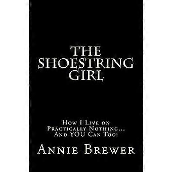The Shoestring Girl: Hur jag lever på praktiskt taget ingenting och DU kan också
