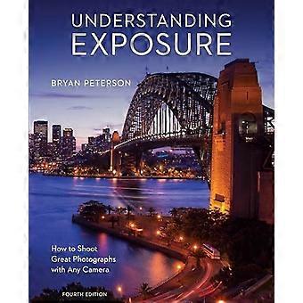 Understanding Exposure, vierte Ausgabe: Wie man tolle Fotos mit jeder Kamera zu schießen