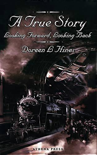 A True Story: Looking Forward, Looking Back.