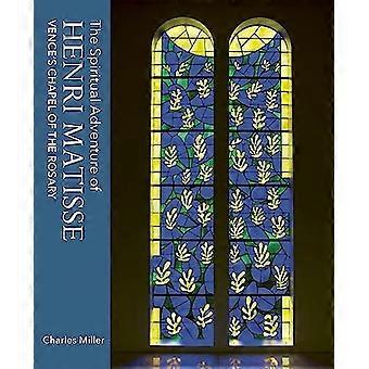 The Spiritual Adventure of Henri Matisse: Vence's Chapel of the Rosary