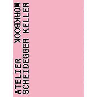 Atelier Scheidegger Keller: Arbeitsbuch