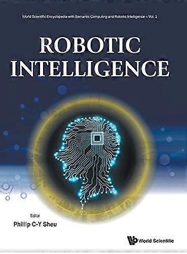 Robotic Intelligence (World Scientific Encyclopedia With Semantic Computing And Robotic Intelligence)