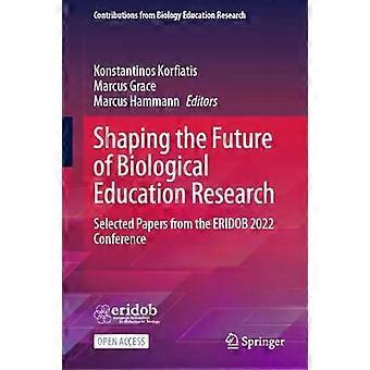 Shaping The Future Of Biological Education Research Selected Papers From The Eri - Springer Nature B.V