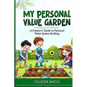 My personal value garden a preteens guide to personal value system building