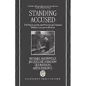 Standing accused the organization and practices of criminal defence lawyers in britain oxford monographs on criminal law and justice