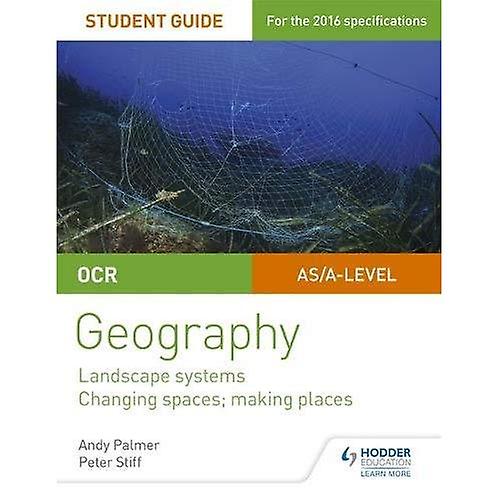 OCR AS/A-level Geography Student Guide 1: Landscape Systems; Changing Spaces, Making Places