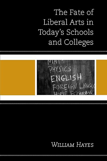 The Fate Of Liberal Arts In Todays Schools And Colleges by William Hayes Paperback Book