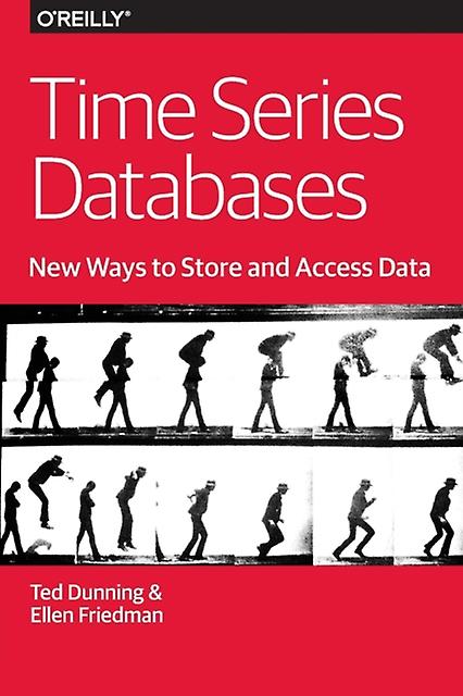 Time Series Databases New Ways To Store And Acces Data by Friedman & Ellen & M.D. Paperback Book