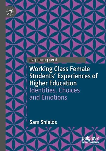 Working Class Female Students Experiences Of Higher Education by Sam Shields Paperback