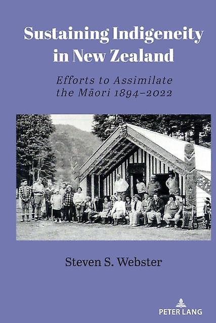 Sustaining Indigeneity In New Zealand by Steven S. Webster Hardback Book
