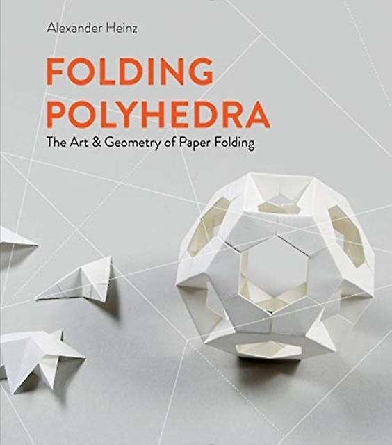Folding Polyhedra - Alexander Heinz - Geometry - Schiffer Publishing Ltd - Hardback