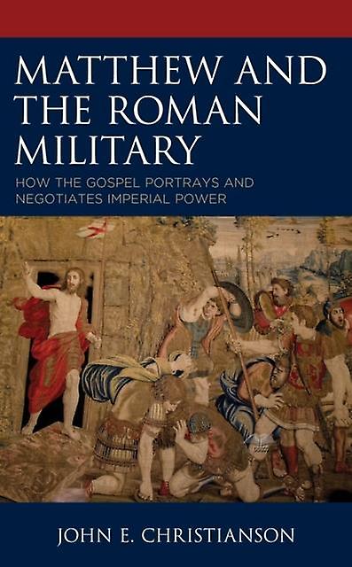 Matthew And The Roman Military by John E. Christianson Paperback Book