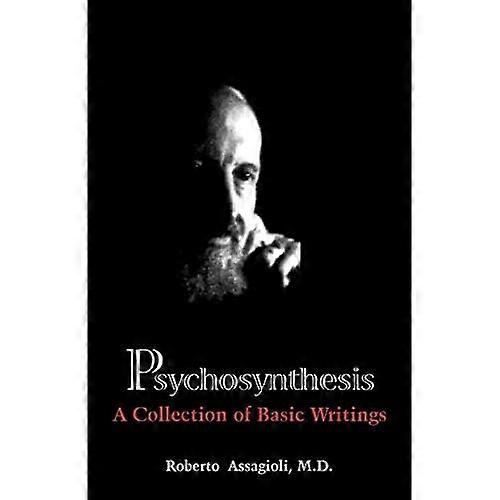 Psychosynthesis: A Collection of Basic Writings